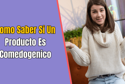 Como Saber Si Un Producto Es Comedogenico